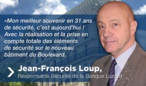 SECURITE GARDIENNAGE BANQUES ET ETABLISSEMENTS BANCAIRES PARIS : Jean-François Loup, une vision du métier de la sécurité enrichie de 31 années d’expérience
