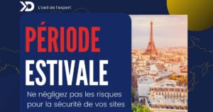 Période estivale : ne négligez pas les risques pour la sécurité de vos sites