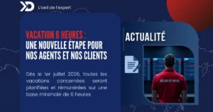 Vacation minimale 6 heures dans la sécurité privée : les règles applicables au 1er juillet 2026